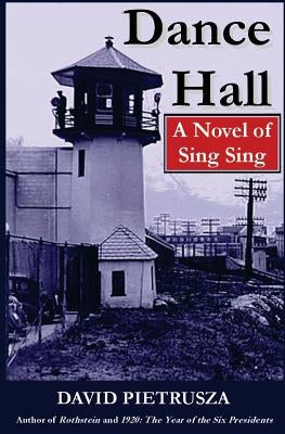 Dance Hall: A Novel of Sing Sing Paperback Createspace Independent Publishing Platform