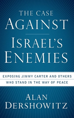 The Case Against Israel's Enemies: Exposing Jimmy Carter and Others Who Stand in the Way of Peace Paperback Wiley