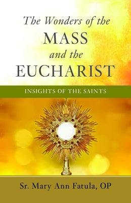 The Wonders of the Mass and the Eucharist: Insights of the Saints Paperback Sophia Institute Press