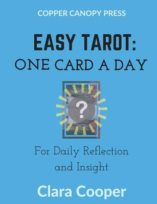 Easy Tarot: One Card a Day for Reflection and Insight by Cooper, Clara