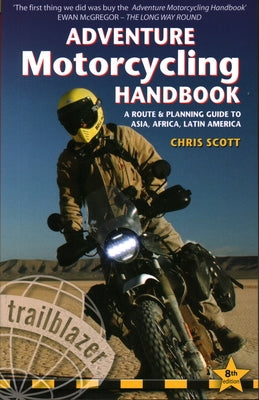 Adventure Motorcycling Handbook: A Route & Planning Guide to Asia, Africa & Latin America Paperback Trailblazer Publications