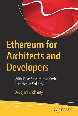 Ethereum for Architects and Developers: With Case Studies and Code Samples in Solidity Paperback Apress
