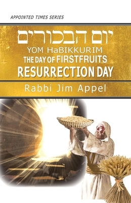 Yom HaBikkurim, The Day of Firstfruits, Resurrection Day Paperback Olive Press Publisher