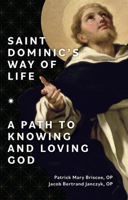 Saint Dominic's Way of Life: A Path to Knowing and Loving God Our Sunday Visitor