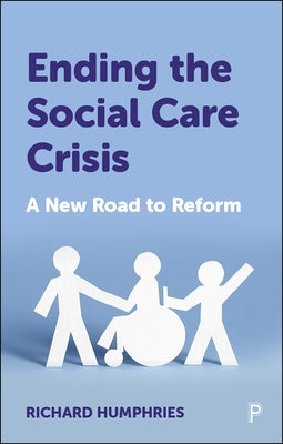 Ending the Social Care Crisis: A New Road to Reform Paperback Policy Press