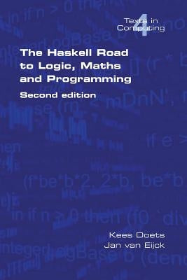 The Haskell Road to Logic, Maths and Programming. Second Edition Paperback College Publications