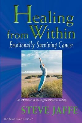 Healing from Within: Emotionally Surviving Cancer Paperback Mind Diet Group