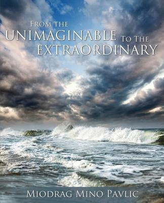 From the Unimaginable to the Extraordinary Paperback Word Alive Press