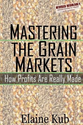 Mastering the Grain Markets: How Profits Are Really Made Paperback Createspace Independent Publishing Platform