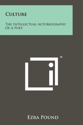 Culture: The Intellectual Autobiography Of A Poet Paperback Literary Licensing, LLC