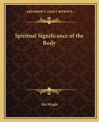 Spiritual Significance of the Body Paperback Kessinger Publishing