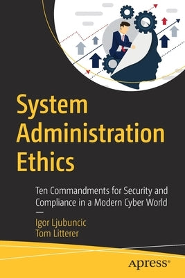 System Administration Ethics: Ten Commandments for Security and Compliance in a Modern Cyber World Paperback Apress