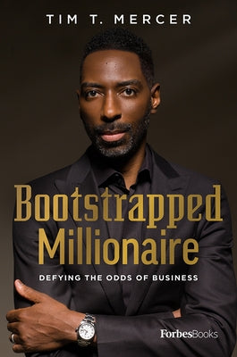 Bootstrapped Millionaire: Defying the Odds of Business by Mercer, Tim T.