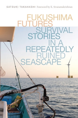 Fukushima Futures: Survival Stories in a Repeatedly Ruined Seascape Paperback University of Washington Press