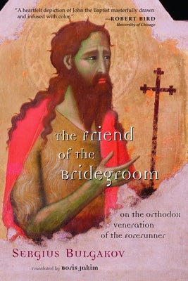 The Friend of the Bridegroom: On the Orthodox Veneration of the Forerunner Paperback William B. Eerdmans Publishing Company