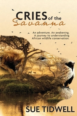 Cries of the Savanna: An adventure. An awakening. A journey to understanding African Wildlife conservation. Paperback Circle T Publishing