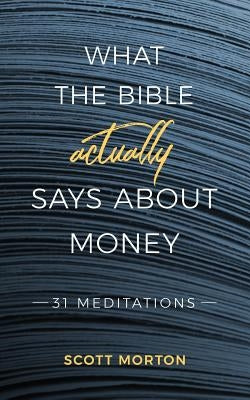What the Bible Actually Says About Money: 31 Meditations Paperback Outreach, Inc (DBA Equip Press)