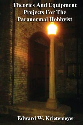 Theories And Equipment Projects For The Paranormal Hobbyist Paperback Createspace Independent Publishing Platform