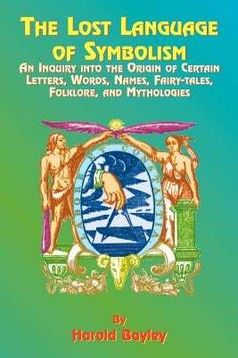 The Lost Language of Symbolism: An Inquiry Into the Origin of Certain Letters, Words, Names, Fairy-Tales, Folklore, and Mythologies Paperback Book Tree
