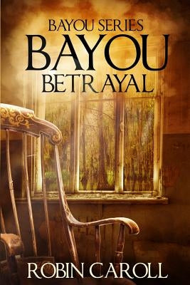 Bayou Betrayal Paperback Createspace Independent Publishing Platform