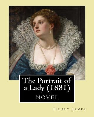 The Portrait of a Lady (1881) by: Henry James Paperback Createspace Independent Publishing Platform