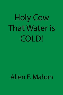 Holy Cow That Water is COLD! Paperback Sdc Publishing, LLC