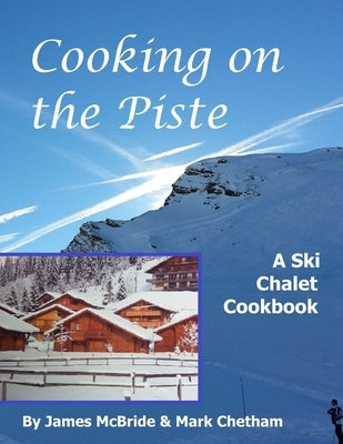 Cooking on the Piste: A Ski Chalet Cookbook Paperback Flightsofpassion.com