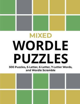 Mixed Wordle Puzzles: 500 Puzzles, 5-Letter, 6-Letter, 7-Letter Words, and Wordle Scramble. Big Book of Wordle Games With Easy, Medium, and Paperback Ruff Publishing