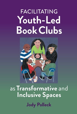 Facilitating Youth-Led Book Clubs as Transformative and Inclusive Spaces Paperback Teachers College Press