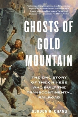 Ghosts of Gold Mountain: The Epic Story of the Chinese Who Built the Transcontinental Railroad Paperback Mariner Books