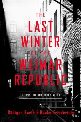 The Last Winter of the Weimar Republic: The Rise of the Third Reich Pegasus Books