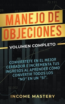Manejo de Objeciones: Conviértete en el Mejor Cerrador e Incrementa Tus Ingresos Paperback Aiditorial Books