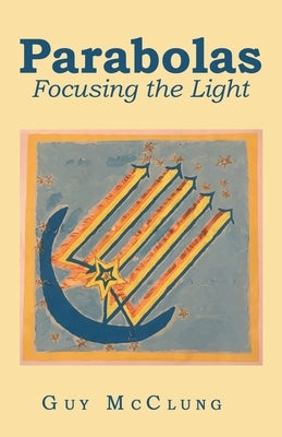 Parabolas: Focusing the Light Paperback WestBow Press