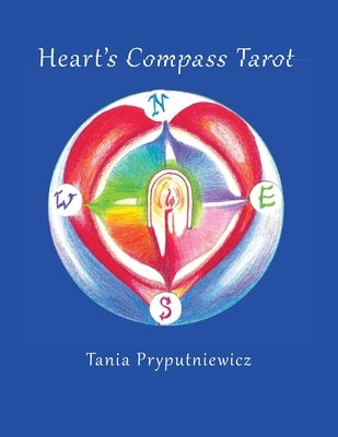 Heart's Compass Tarot: Discover Tarot Journaling & Create Your Own Cards by Pryputniewicz, Tania