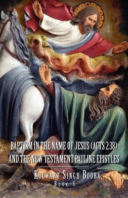 Baptism in the Name of Jesus (ACT 2: 38): And the New Testament Pauline Epistles Paperback Xlibris