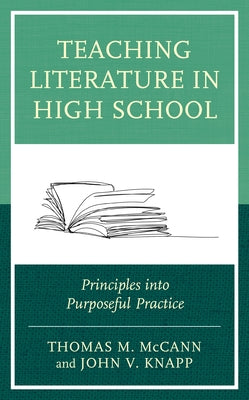Teaching Literature in High School: Principles into Purposeful Practice Paperback Rowman & Littlefield Publishers