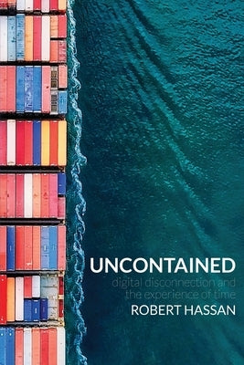 Uncontained: Digital disconnection and the experience of time Paperback Grattan Street Press, University of Melbourne