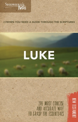 Shepherd's Notes: Luke: The Most Concise and Accurate Way to Grasp the Essentials Paperback Holman Reference