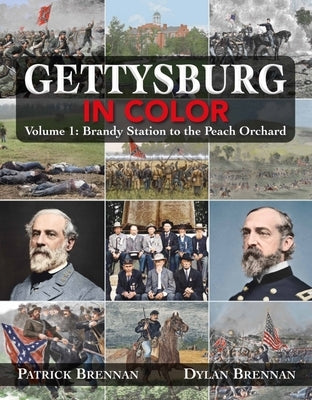 Gettysburg in Color: Volume 1: Brandy Station to the Peach Orchard by Brennan, Patrick