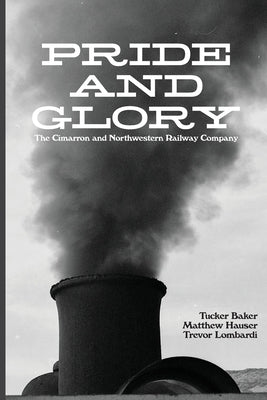 Pride And Glory: The Cimarron and Northwestern Railway Company Paperback Eagle Trail Press