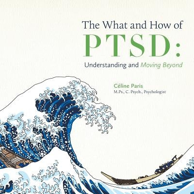 The What and How of PTSD: Understanding and Moving Beyond Paperback FriesenPress