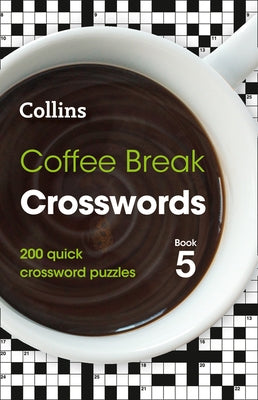 Coffee Break Crosswords Book 5: 200 Quick Crossword Puzzles by Collins Puzzles