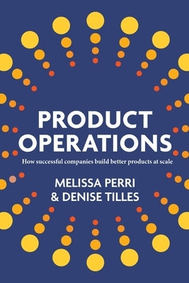 Product Operations: How successful companies build better products at scale Paperback Product Institute Inc.