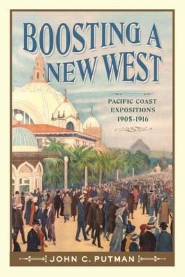 Boosting a New West: Pacific Coast Expositions, 1905-1916 Paperback Washington State University Press