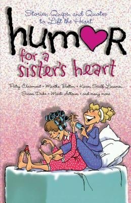 Humor for a Sister's Heart: Stories, Quips, and Quotes to Lift the Heart Paperback Howard Books
