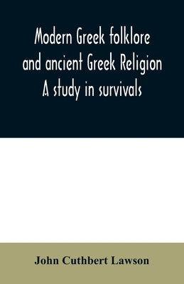Modern Greek folklore and ancient Greek religion: a study in survivals Paperback Alpha Edition