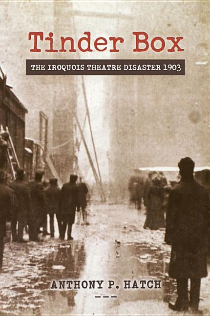 Tinder Box: The Iroquois Theatre Disaster 1903 Paperback Chicago Review Press