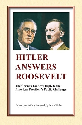 Hitler Answers Roosevelt: The German Leader's Reply to the American President's Public Challenge Paperback Institute for Historical Review