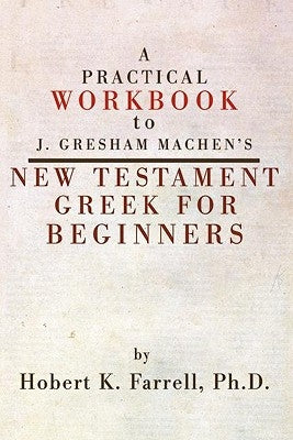 Practical Workbook to J. Gresham Machen's New Testament Greek for Beginners Paperback Wipf & Stock Publishers