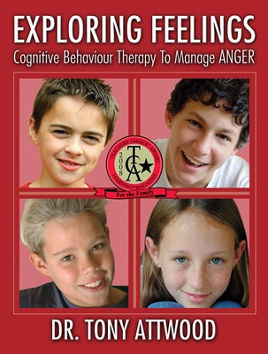 Exploring Feelings: Anger: Cognitive Behaviour Therapy to Manage Anger Future Horizons